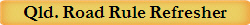 Qld. Road Rule Refresher
